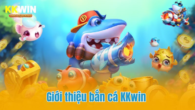 Sảnh game bắn cá KKwin - Giải trí cực đã, nhận thưởng cực khủng