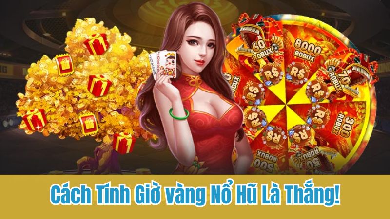 Phương pháp tính khung giờ nổ dễ thắng