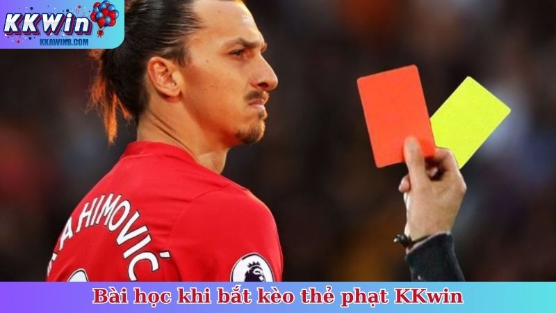 Bài học khi bắt kèo thẻ phạt KKwin