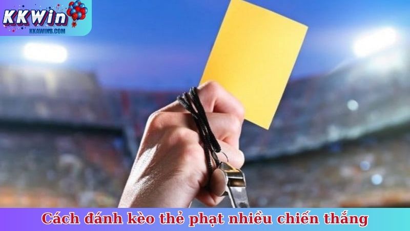 Cách đánh kèo thẻ phạt nhiều chiến thắng