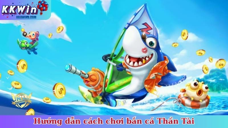 Hướng dẫn cách chơi bắn cá Thần Tài