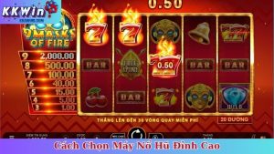 Cách Chọn Máy Nổ Hũ Đỉnh Cao